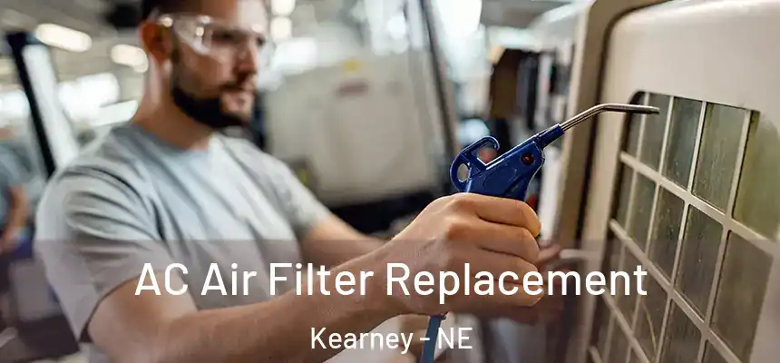 AC Air Filter Replacement Kearney - NE