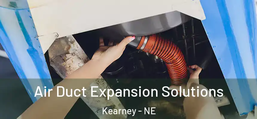  Air Duct Expansion Solutions Kearney - NE