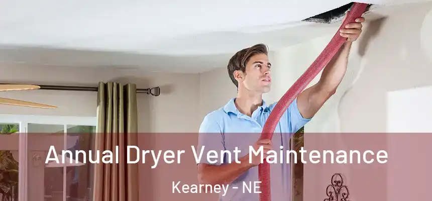 Annual Dryer Vent Maintenance Kearney - NE