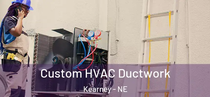  Custom HVAC Ductwork Kearney - NE