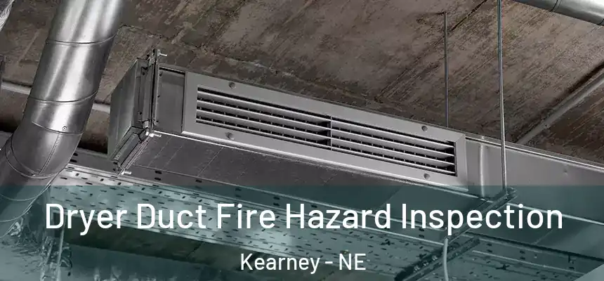  Dryer Duct Fire Hazard Inspection Kearney - NE