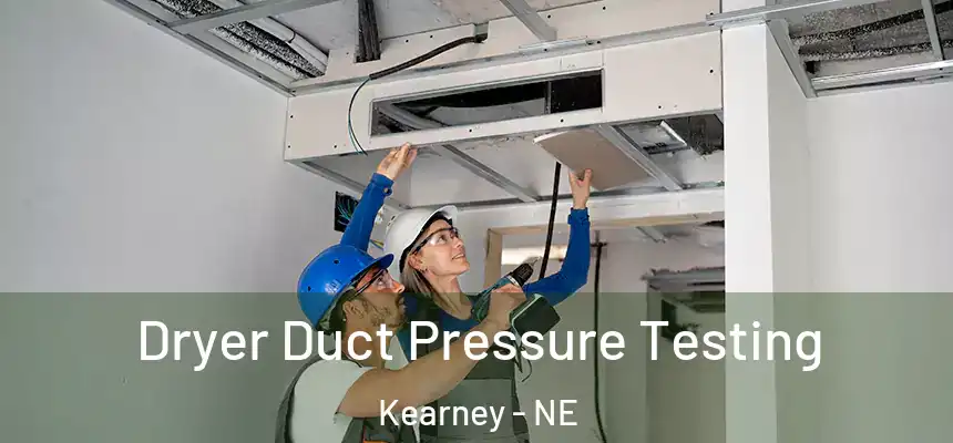  Dryer Duct Pressure Testing Kearney - NE
