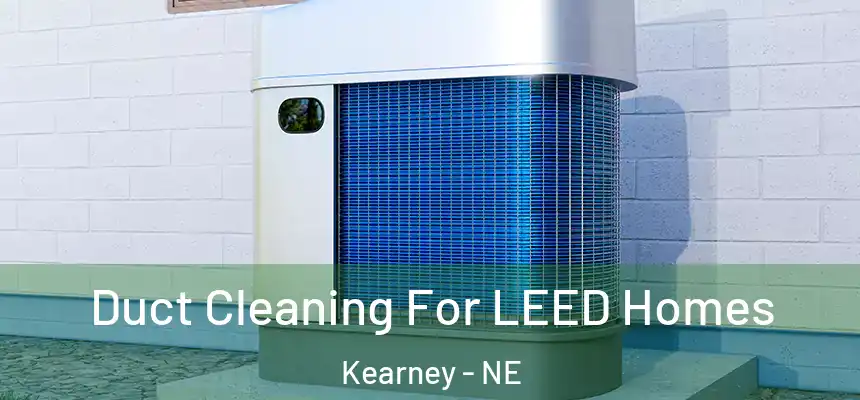 Duct Cleaning For LEED Homes Kearney - NE