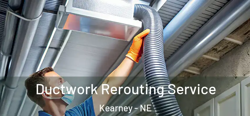  Ductwork Rerouting Service Kearney - NE