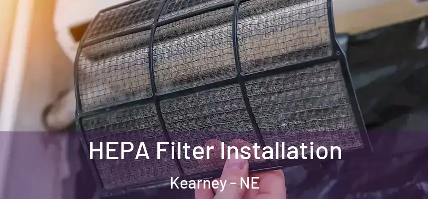 HEPA Filter Installation Kearney - NE