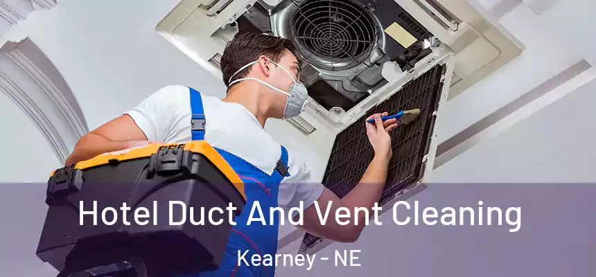  Hotel Duct And Vent Cleaning Kearney - NE