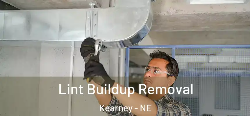 Lint Buildup Removal Kearney - NE