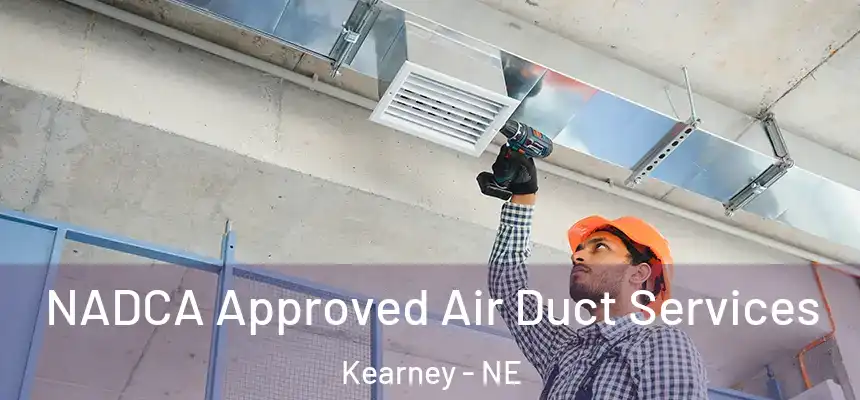NADCA Approved Air Duct Services Kearney - NE