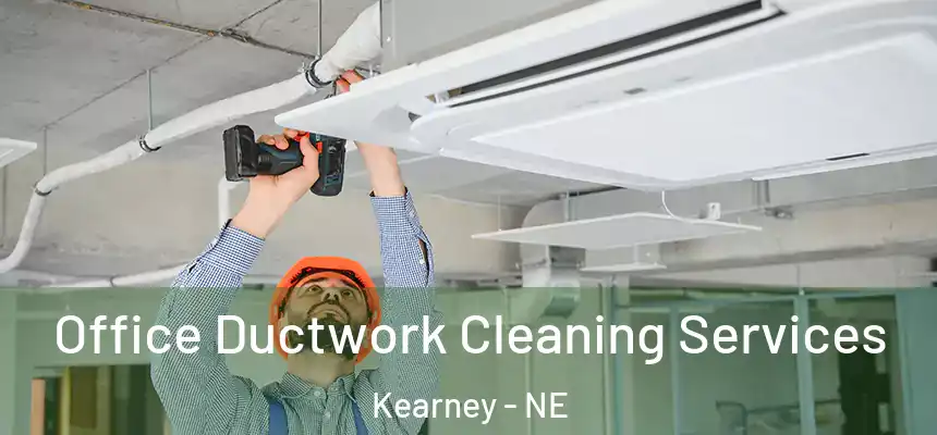  Office Ductwork Cleaning Services Kearney - NE
