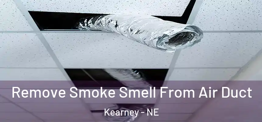 Remove Smoke Smell From Air Duct Kearney - NE