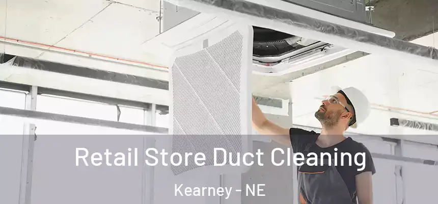  Retail Store Duct Cleaning Kearney - NE