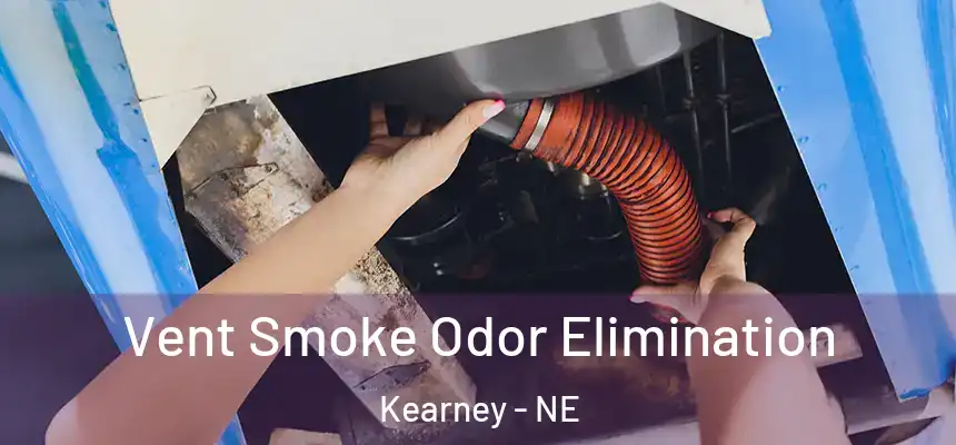  Vent Smoke Odor Elimination Kearney - NE