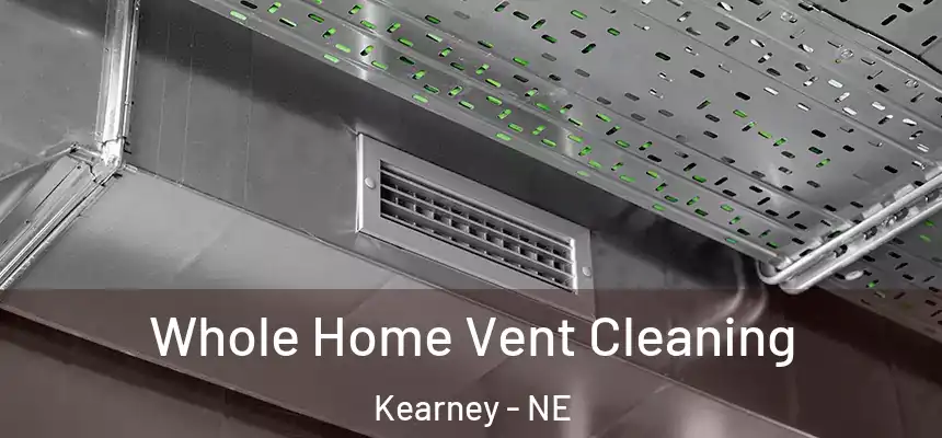  Whole Home Vent Cleaning Kearney - NE